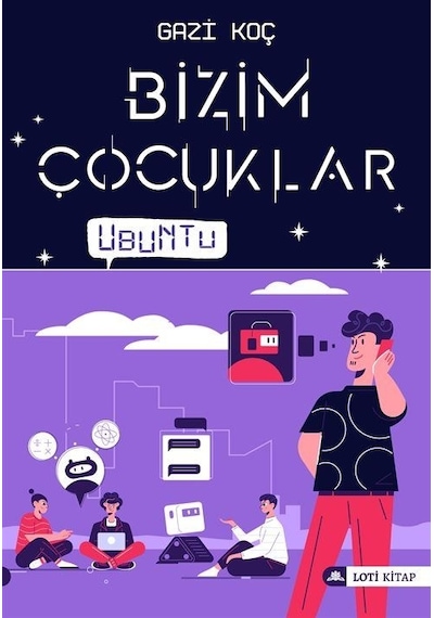 Bizim Çocuklar - Ubuntu - Gazi Koç - Loti Kitap
