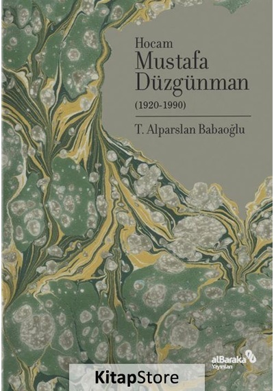 Doğumunun 100. Yılında Hocam Mustafa Düzgünman 1920-1990 / A .