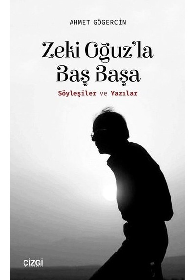 Zeki Oğuz'la Baş Başa-Söyleşiler ve Yazılar - Ahmet Gögercin - Çizgi Kitabevi