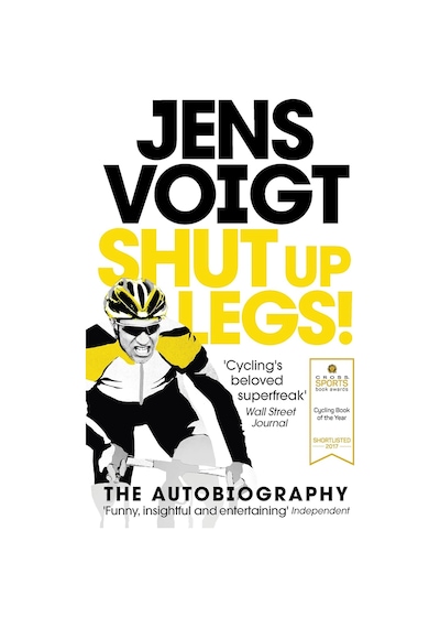 Shut Up Legs : My Wild Ride On And Off The Bike