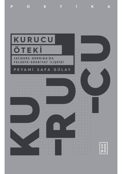Kurucu Öteki - Jacques Derridada Felsefe-Edebiyat İlişkisi - Peyami Safa Gülay - Ketebe