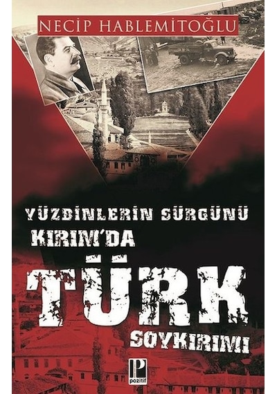 Yüzbinlerin Sürgünü Kırım'da Türk Soykırımı - Necip Hablemitoğlu - Pozitif Yayıncılık