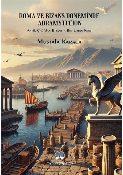 Roma Ve Bizans Döneminde Adramytteion / Mustafa Karaca