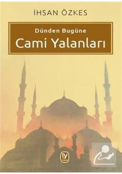 Dünden Bugüne Cami Yalanları / Ihsan Özkes 9789944610995