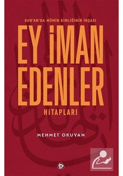 Kur'an'da Mümin Kimliğinin İnşası Ey İman Edenler Hitapları / ...
