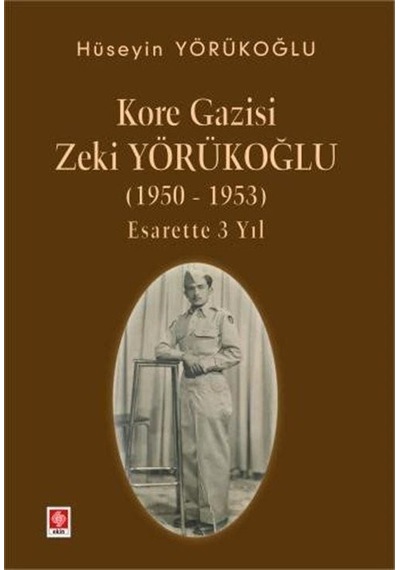 Kore Gazisi Zeki Yörükoğlu 1950-1953 Esarette 3 Yıl / Hüseyi...