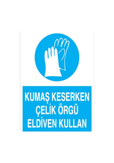 Kumaş Keserken Çelik Özrgü Eldiven Kullan Uyarı Tabelası - 35x50 Foreks - Ek4