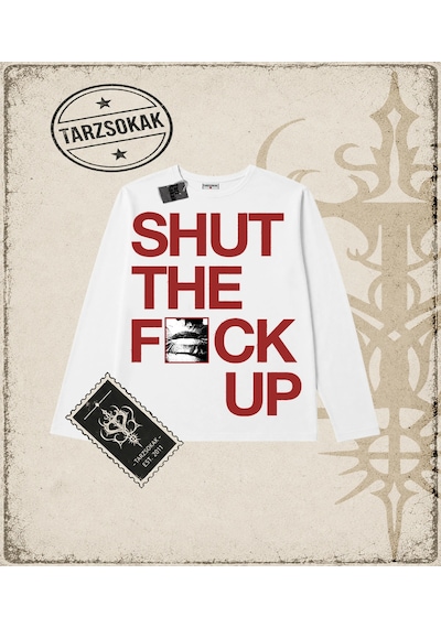 Tarzsokak Gotik & Grunge Streetwear Shut The Fuuck Up Long Sleeve Beyaz