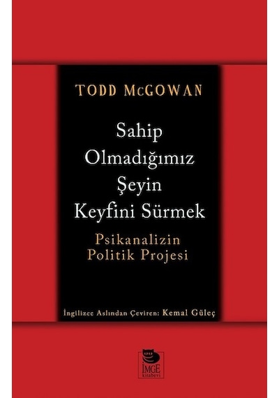 Sahip Olmadığımız Şeyin Keyfini Sürmek - Todd McGowan - İmge Kitabevi