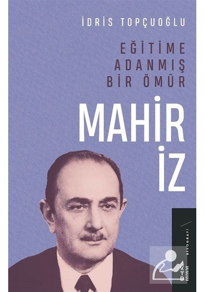 Eğitime Adanmış Bir Ömür: Mahir İz - İdris Topçuoğlu - Ketebe