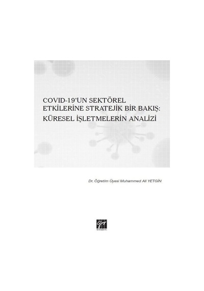 Gazi Kitabevi - Covıd-19'un Sektörel Etkilerine Stratejik Bir Bakış: Küresel İşletmelerin Analizi-Dr. Öğr.Üyesi. Muhammed Ali Yetgin