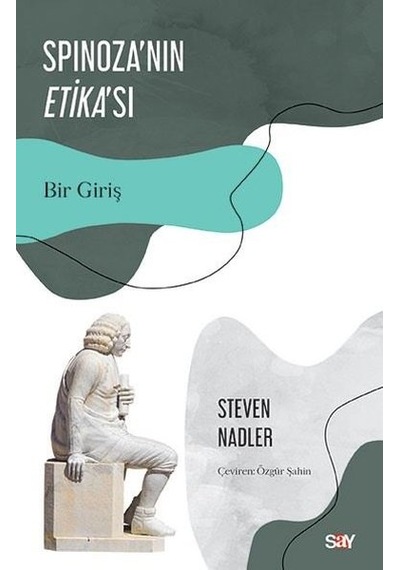 Spinoza'nın Etika'sı - Bir Giriş - Steven Nadler - Say Yayınları