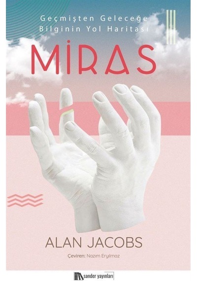 Miras-Geçmişten Geleceğe Bilginin Yol Haritası - Alan Jacobs - Sander Yayınları