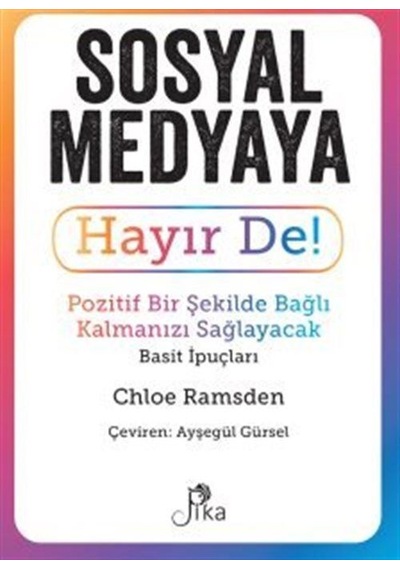 Sosyal Medyaya Hayır De! Pozitif Bir Şekilde Bağlı Kalmanızı Sağlayacak Basit İpuçları - Chloe Ramsden - Pika