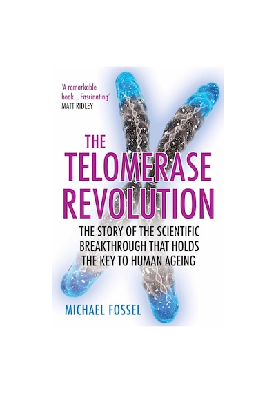 The Telomerase Revolution: The Story Of The Scientific Breakthrough That Holds The Key To Human Ageing