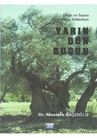 Yarın Dün Bugün  - Doğa ve İnsan Yok Oluşa Giderken  - Mustafa Başoğlu  - Su Yayınları