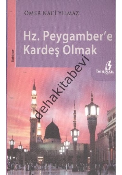Hz. Peygamber'e Kardeş Olmak  - Ömer Naci Yılmaz  - Bengisu Yayınları