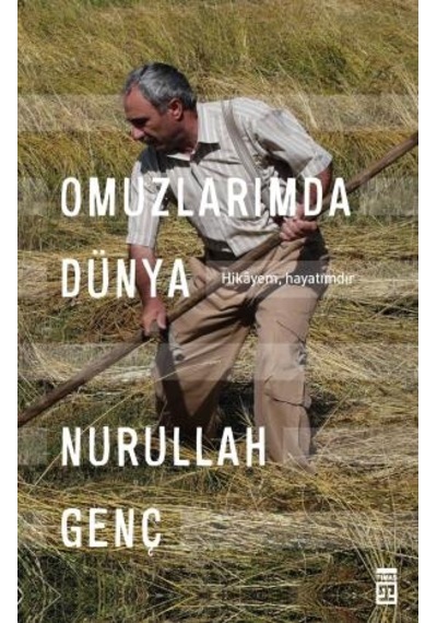 Omuzlarımda Dünya - Hikayem Hayatımdır - Nurullah Genç - Timaş Yayınları