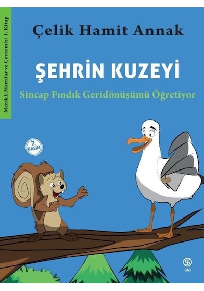 Şehrin Kuzeyi: Sincap Fındık Geridönüşümü Öğretiyor - Meraklı Martılar ve Çevremiz 1. Kitap - Çelik Hamit Annak - Sia