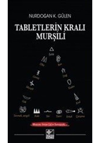 Tabletlerin Kralı Murşili - Nurdoğan K. Gülen - Kaynak Yayınları