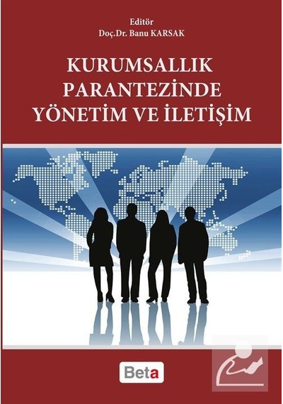 Kurumsallık Parantezinde Yönetim ve İletişim - Banu Karsak - Beta Yayınları
