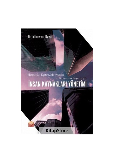Hizmet İçi Eğitim Motivasyon ve Performans Boyutlarıyla İnsan Kaynakları Yönetimi - Münevver Bayar - Nobel Bilimsel Eserler