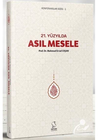 21. Yüzyılda Asıl Mesele / Prof. Dr. Mahmud Esad Coşan 9789752420496