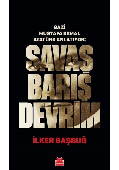 Gazi Mustafa Kemal Atatürk Anlatıyor: Savaş Barış Devrim / İlk...