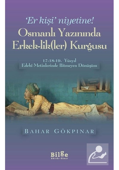Osmanlı Yazınında Erkeklikler Kurgusu - Bahar Gökpınar - Bilge Kültür Sanat