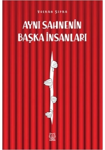 Aynı Sahnenin Başka İnsanları - Volkan Şıpka - Luna Yayınları