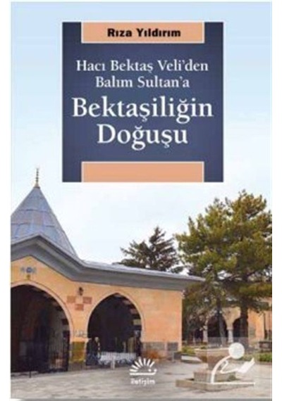 Bektaşiliğin Doğuşu-Hacı Bektaş Veli'den Balım Sultan'a - Rıza Yıldırım - İletişim Yayınları