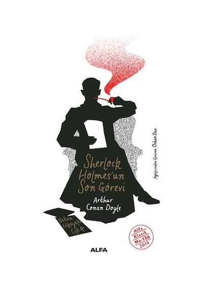 Sherlock Holmes'un Son Görevi - Bütün Hikayeler Cilt 4 - Sir Arthur Conan Doyle - Alfa Yayıncılık