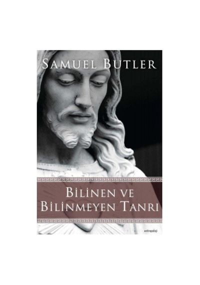 Bilinen Ve Bilinmeyen Tanrı - Samuel Butler