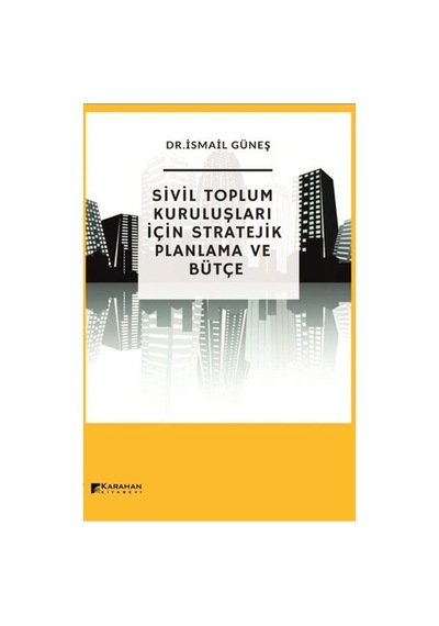 Sivil Toplum Kuruluşları için Stratejik Bütçe - İsmail Güneş - Karahan Kitabevi