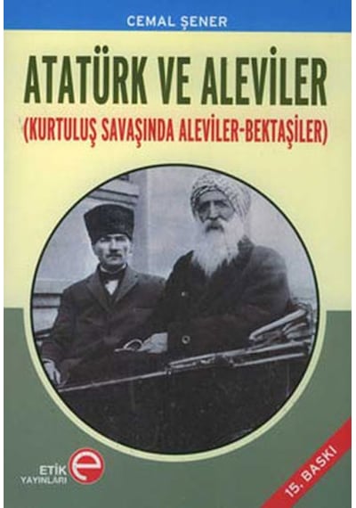 Atatürk ve Aleviler (Kurtuluş Savaşında Aleviler - Bektaşiler) - Cemal Şener - Etik Yayınları