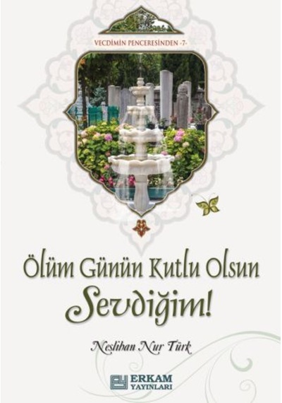 Ölüm Günün Kutlu Olsun Sevdiğim! - Neslihan Nur Türk 9786053026372