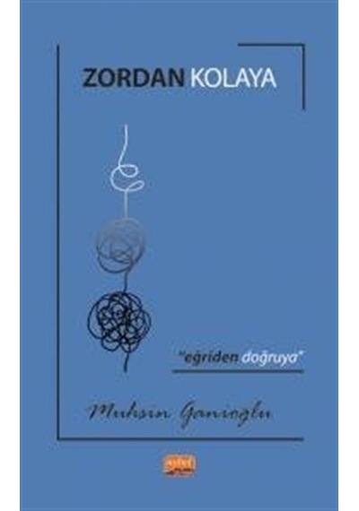 Zordan Kolaya - Eğriden Doğruya - Muhsin Ganioğlu - Nobel Bilimsel Eserler