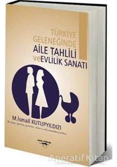 Türkiye Geleneğinde Aile Tahlili ve Evlilik Sanatı - M. İsmail Kutupyıldızı - Sokak Kitapları Yayınları