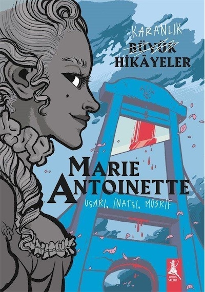 Karanlık Büyük Hikayeler Marie Antoınette / Kolektif