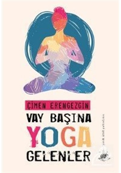 Vay Başına Yoga Gelenler - Çimen Erengezgin - Yitik Ülke Yayınları