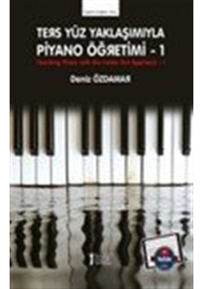 Ters Yüz Yaklaşımıyla Piyano Öğretimi 1 / Deniz Özdamar