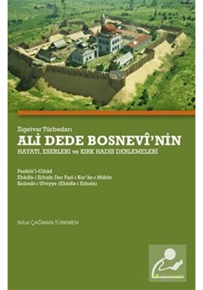 Zigetvar Türbedarı Ali Dede Bosnevinin Hayatı Eserleri ve Kırk Hadis Derlemeleri - Nail Çağman Türkmen - Hiperlink