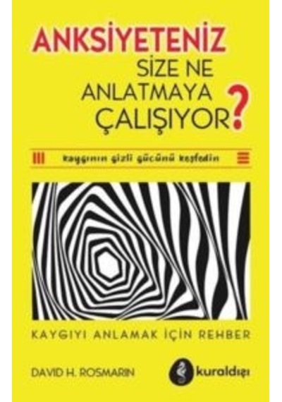 Anksiyeteniz Size Ne Anlatmaya Çalışıyor Kaygıyı Anlamak İçin Rehber Kuraldışı Yayınları Ciltli
