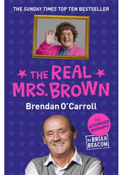The Real Mrs. Brown: The Authorised Biography Of Brendan O'carroll