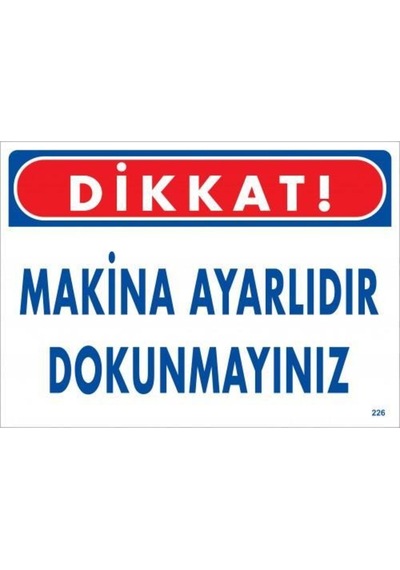 Dikkat Makina Ayarlıdır Dokunmayınız Uyarı Levhası 25X35 Kod:226