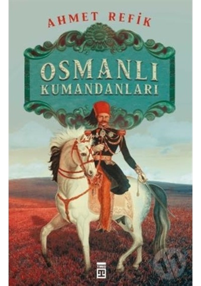 Osmanlı Kumandanları Ahmed Refik Timaş Yayınları n11.1374