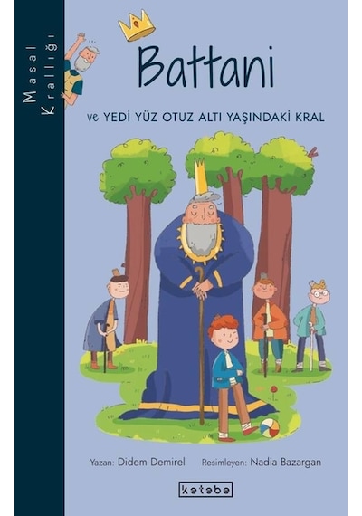 Battani ve Yedi Yüz Otuz Altı Yaşındaki Kral - Masal Krallığı - Didem Demirel - Ketebe