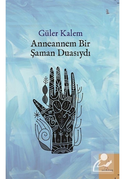 Anneannem Bir Şaman Duasıydı / Güler Kalem