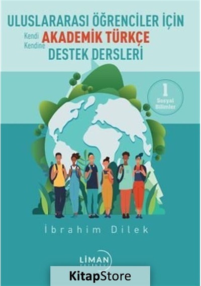 Uluslararası Öğrenciler için Akademik Türkçe Destek Dersleri - 1 - İbrahim Dilek - Liman Yayınevi