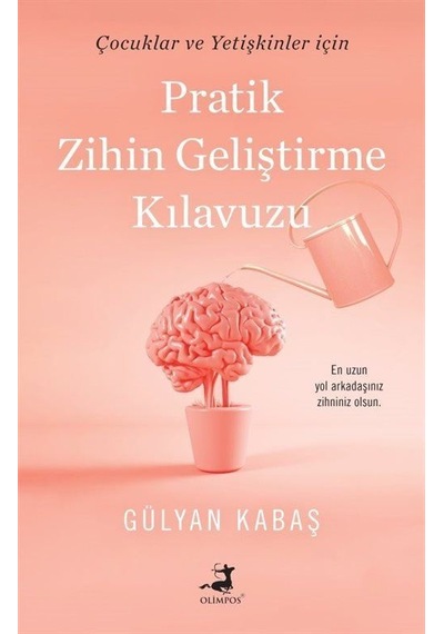 Pratik Zihin Geliştirme Kılavuzu - Çocuk ve Yetişkinler için - Gülyan Kabaş - Olimpos Yayınları